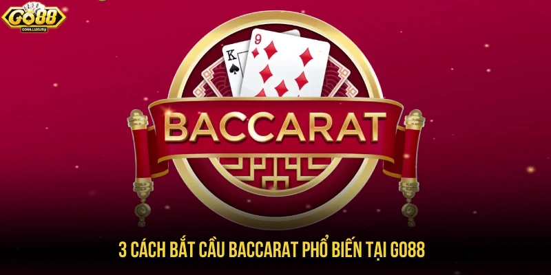 3 cách bắt cầu baccarat phổ biến tại GO88