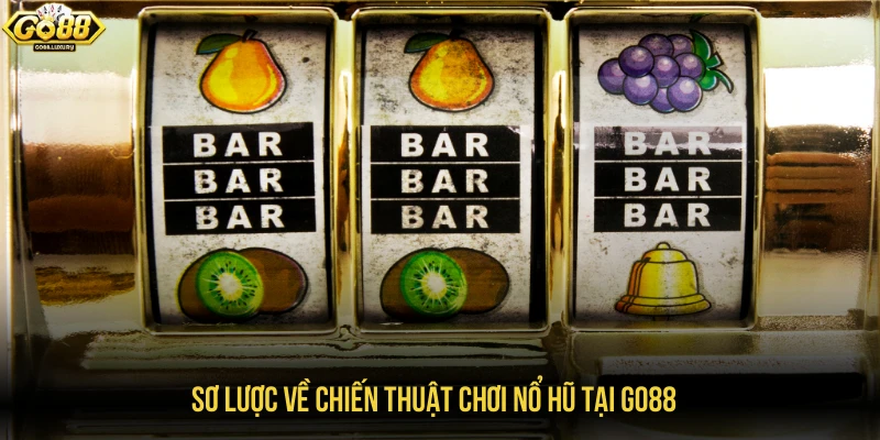 Sơ lược về chiến thuật chơi nổ hũ tại GO88