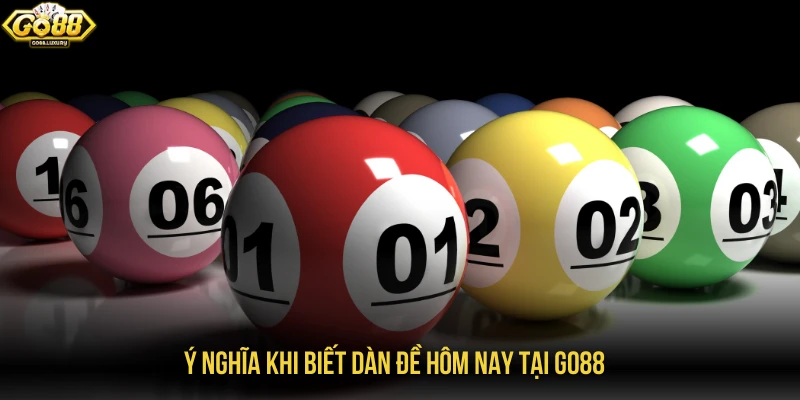 Ý nghĩa khi biết dàn đề hôm nay tại GO88