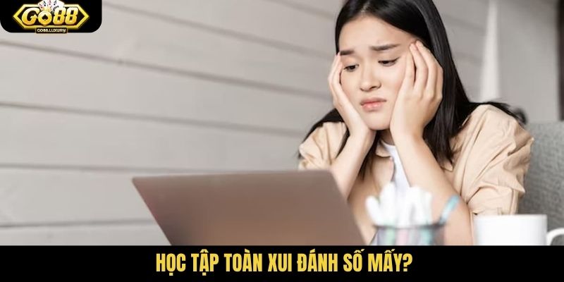 Học tập toàn xui đánh số mấy?
